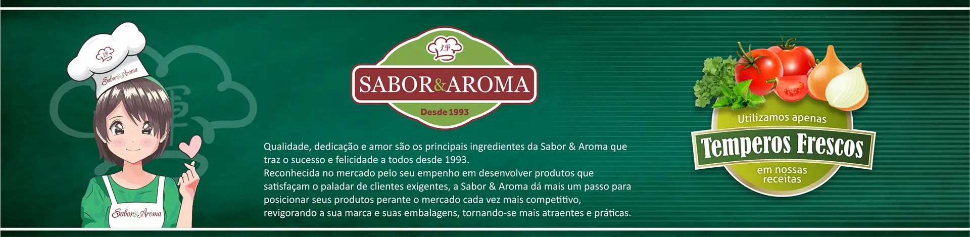 Utilizamos apenas temperos frescos em nossas receitas